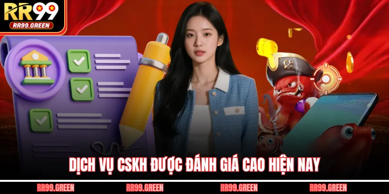 Dịch vụ CSKH được đánh giá cao hiện nay