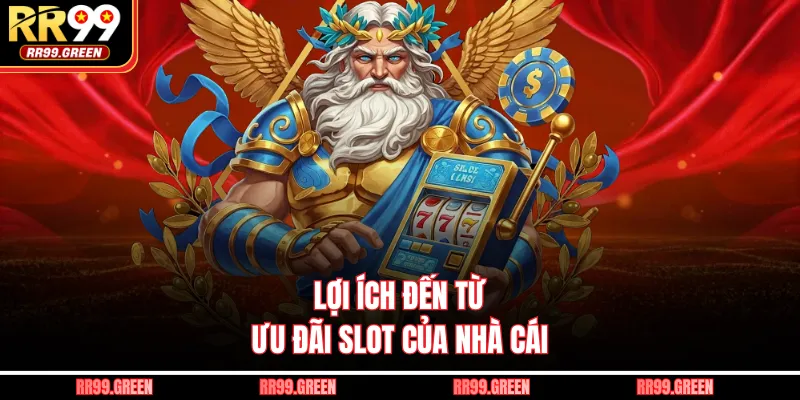Lợi ích đến từ ưu đãi slot của nhà cái
