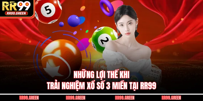 Những lợi thế khi trải nghiệm xổ số 3 miền tại RR99
