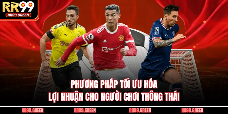 Phương pháp tối ưu hóa lợi nhuận cho người chơi thông thái