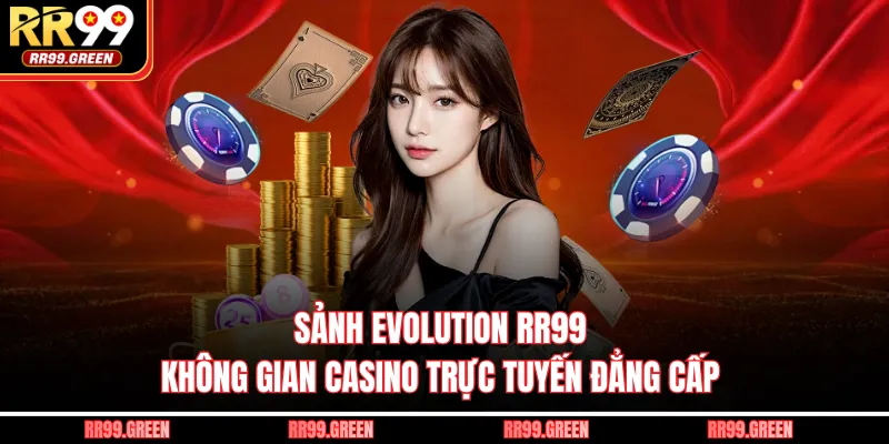 Sảnh Evolution RR99 - Không Gian Casino Trực Tuyến Đẳng Cấp