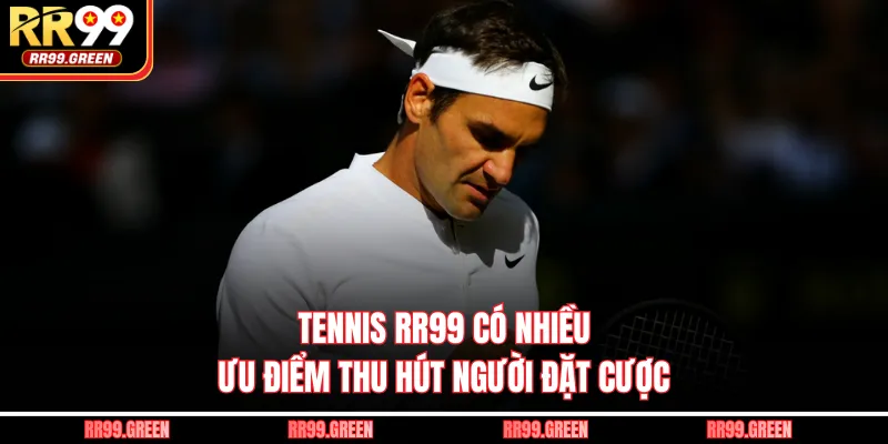 Tennis RR99 có nhiều ưu điểm thu hút người đặt cược